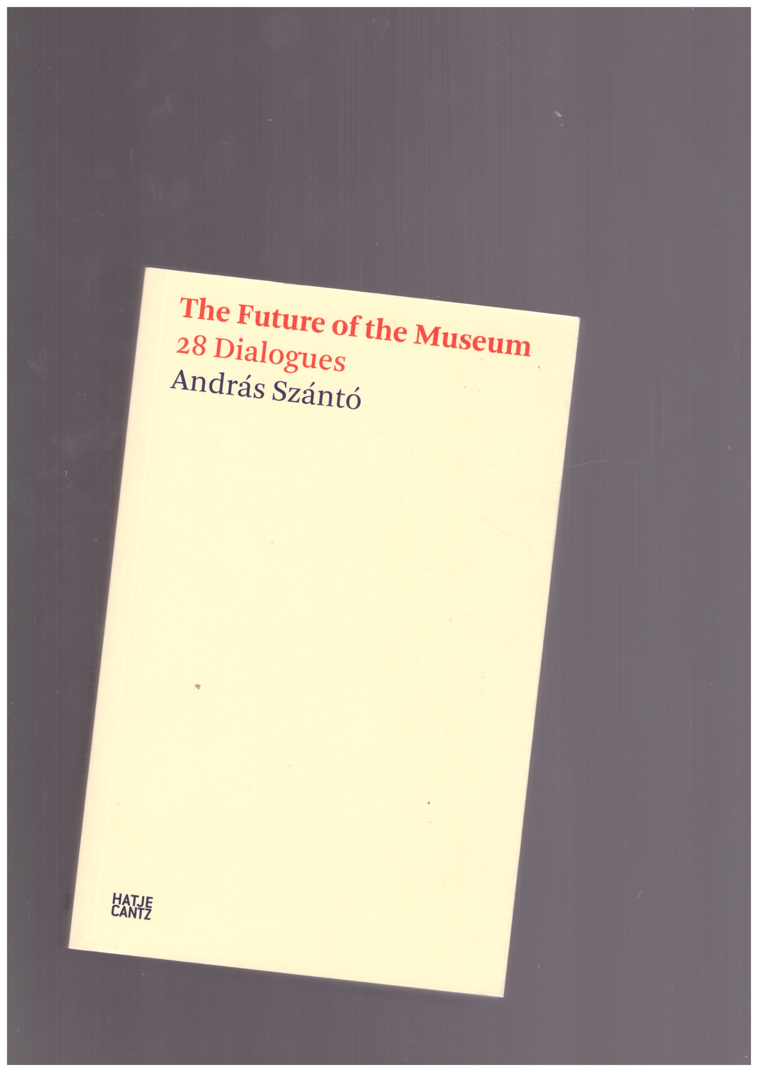 SZÁNTÓ, András - The Future of the Museum - 28 Dialogues